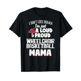 Wheelchair Basketball Mom T-Shirt - Loud and Proud Mama! T-Shirt