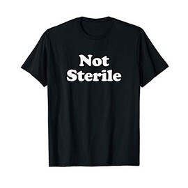 Not Sterile - The Scrub Life - Medical Field or Surgery Gift T-Shirt
