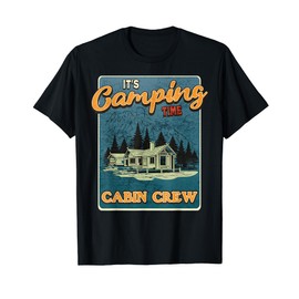 It's Camping Time - Rustic Mountain Lake Cabin Crew T-Shirt