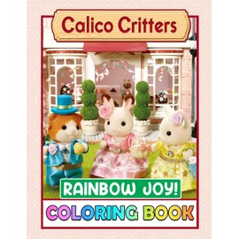 Rainbow Joy! - Calico Critters Coloring Book: Suitable For All Ages, Autistic Kids, Lovely, Indoor Activities, Education