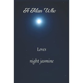 A man who loves night Jasmine: A man who loves night Jasmine Notebook 6x9, Journal 100 Lined page, Diary for any man and woman to do list gift and occasio.