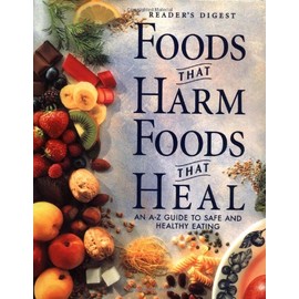 Foods That Harm, Foods That Heal:  An A - Z Guide to Safe and Healthy Eating