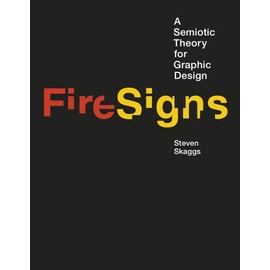 FireSigns: A Semiotic Theory for Graphic Design (Design Thinking, Design Theory)