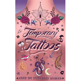 Temporary Tattoos: With 300 Designs, History of Tattoos, a Guide to Accessorize, and More