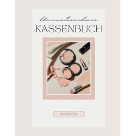 Kassenbuch Kleinunternehmer Kosmetik: Ausgabenbuch zum Eintragen, geeignet für Vereine, Selbstständige und Kleinunternehmer, Einnahmen und Ausgaben Heft, DIN A4