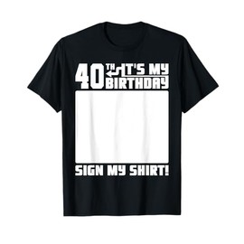 It's My 40th Birthday 40 Years Old Funny 40 Yrs Bday Sign My T-Shirt