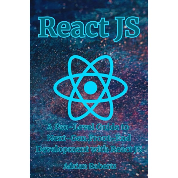 React JS: A Pro-Level Guide to Next-Gen Front-End Development with
