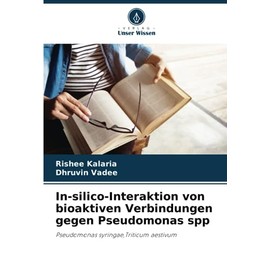 In-silico-Interaktion von bioaktiven Verbindungen gegen Pseudomonas spp: Pseudomonas syringae,Triticum aestivum