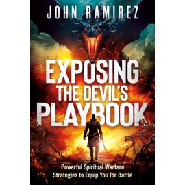 Exposing the Devil's Playbook: Powerful Spiritual Warfare Strategies to Equip You for Battle