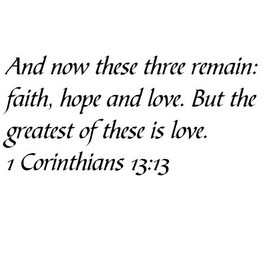 Tapestry Of Truth - 1 Corinthians 13:13 - TOT3639 - Wall and Home Scripture, Lettering, Quotes, Images, Stickers, Decals, Art, and More! - and Now These Three Remain: Faith, Hope and Love. But The...