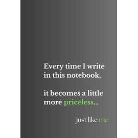 Every time I write in this notebook, it becomes a little more priceless... just like me: lined notebook