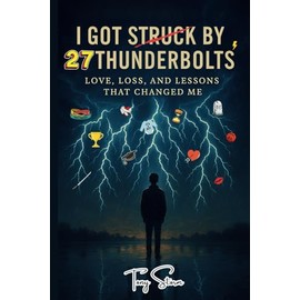 I Got Struck by 27 Thunderbolts: Love, Loss, and Lessons That Changed Me