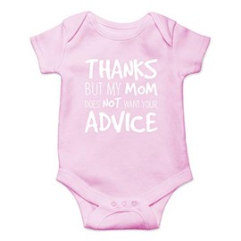 Thanks But My Mom Does Not Want Your Advice - Funny Baby Essentials Bodysuit - Baby Boy Clothes (12 Months, Pink)