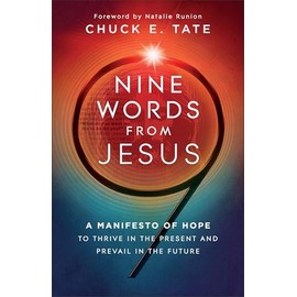 Nine Words from Jesus: A Manifesto of Hope to Thrive in the Present and Prevail in the Future