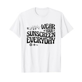 Dermatologist Dermatology Nurse Wear Your Sunscreen Everyday T-Shirt