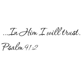 Tapestry Of Truth - Psalm 91:2 - TOT9616 - Wall and Home Scripture, Lettering, Quotes, Images, Stickers, Decals, Art, and More! - …in Him I Will Trust. Psalm 91:2