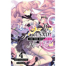 Our Last Crusade or the Rise of a New World, Vol. 4 (light novel): Volume 4