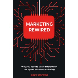 Marketing Rewired: Why you need to think differently in the Age of AI-Driven Marketing