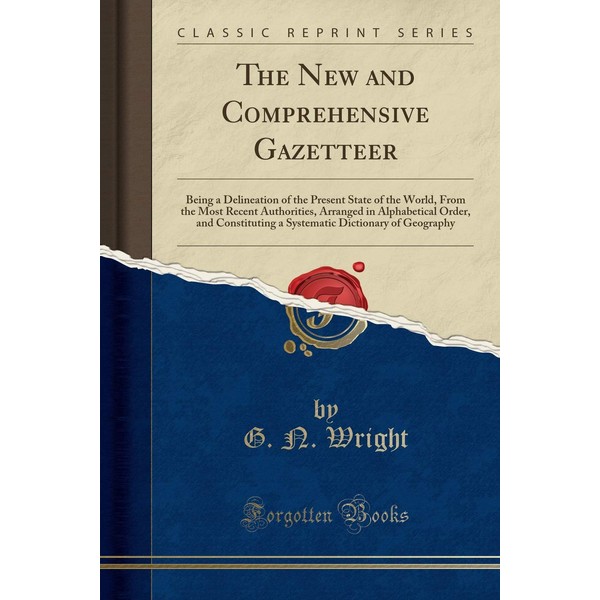 The New and Comprehensive Gazetteer: Being a Delineation of the