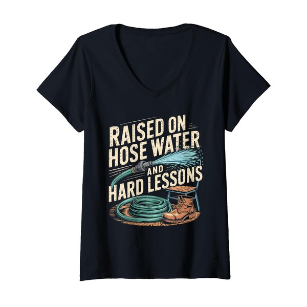 Womens Raised on Hose Water and Hard Lessons. Funny V-Neck