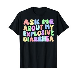 Ask Me About My Explosive Diarrhea | Edgy Adult Humor Funny T-Shirt
