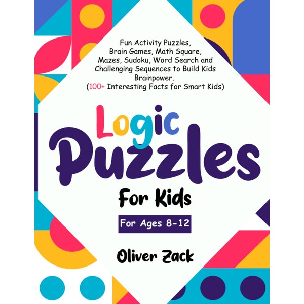 Logic Puzzles For Kids For Ages 8-12: Fun Activity Puzzles,