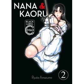 Nana & Kaoru Black Label Max 02: Der zweite Teil des beliebten SM-Manga als Doppelband