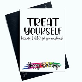 Funny Birthday Cards Treat Yourself I Didn't Get You Anything Card Joke Laughter Fun Novelty Multicolour SP20