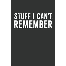 Retired Gifts: Stuff I Can't Remember Notebook: 6 X 9 Blank Lined, Unusual Simple Funny Journal for Retirees, Parents, Friend, Boss, Family, Coworker, ... Nurses, Doctors, HR Employees, Social Workers