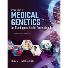 Essentials of Medical Genetics for Nursing and Health Professionals: An Interprofessional Approach