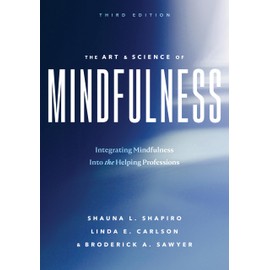 The Art and Science of Mindfulness: Integrating Mindfulness Into the Helping Professions
