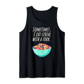Sometimes I eat cornflakes with the fork - Nonsense Fun Tank Top