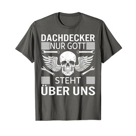 Dachdecker Nur Gott steht über uns Handwerker Geschenk T-Shirt