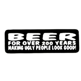 BIKERSTUFFUS BEER FOR OVER 200 YEARS MAKING UGLY PEOPLE LOOK GOOD!  HELMET STICKER