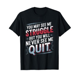 You Will never see me quit, Positive Thinking Motivational T-Shirt