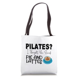 Pilates I Thought You Said Pie And Lattes --. Tote Bag