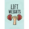 Notebook "Lift weights": Strength in Motion: Workout Journal for Weightlifting