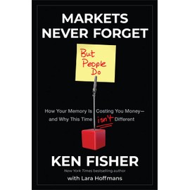 Markets Never Forget (But People Do): How Your Memory Is Costing You Money--and Why This Time Isn't Different