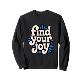 Find Your Joy Bold Positive Mindset Motivational Quote Sweatshirt