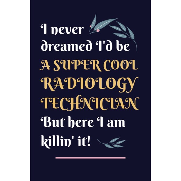 Radiology Technician Gifts: Lined Blank Notebook Journal, a Funny and