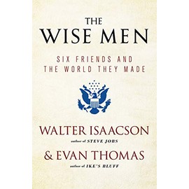 The Wise Men: Six Friends and the World They Made