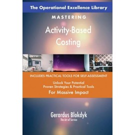 The Operational Excellence Library; Mastering Activity-Based Costing
