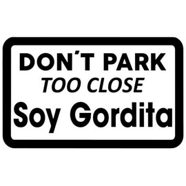 Don't Park Too Close Soy Gordita Vinyl Sticker for Car Decal Truck Window Car Bumper Sticker, White 7"