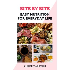  Bite by Bite: Easy Nutrition for Everyday Life: A comprehensive guide that demystifies the world of nutrition and empowers readers to make informed choices about their health and well-being.