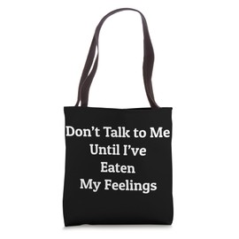 Don't Talk To Me Until I've Eaten My Feelings Tote Bag