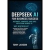 Deepseek AI for Business Success: Automate and Save with Open-Source