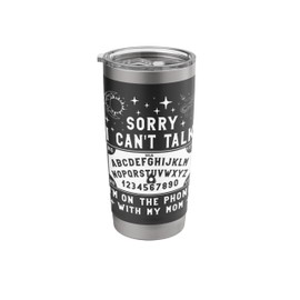 Sorry I Can't Talk I'm On The Phone With My Mom Ouija Board Stainless Steel Insulated Tumbler