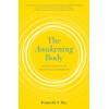 The Awakening Body: Somatic Meditation for Discovering Our Deepest Life
