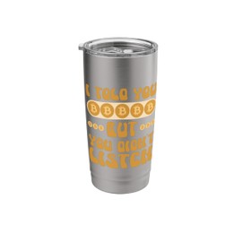 I Told You But You Didn't Listen Cryptocurrency Stainless Steel Insulated Tumbler