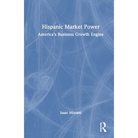 Hispanic Market Power: America’s Business Growth Engine